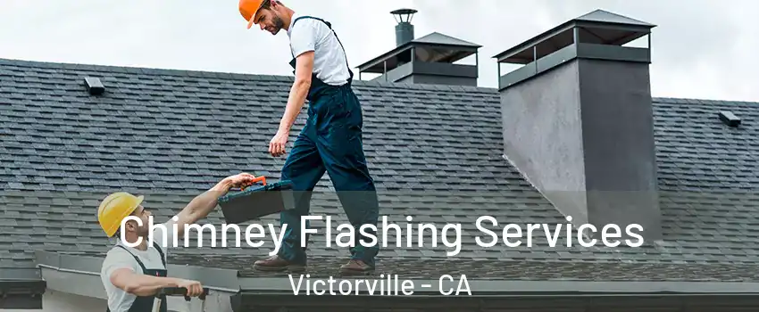 Chimney Flashing Services Victorville - CA