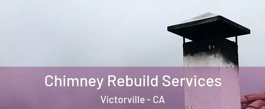 Chimney Rebuild Services Victorville - CA
