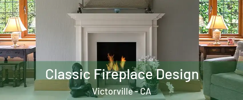Classic Fireplace Design Victorville - CA