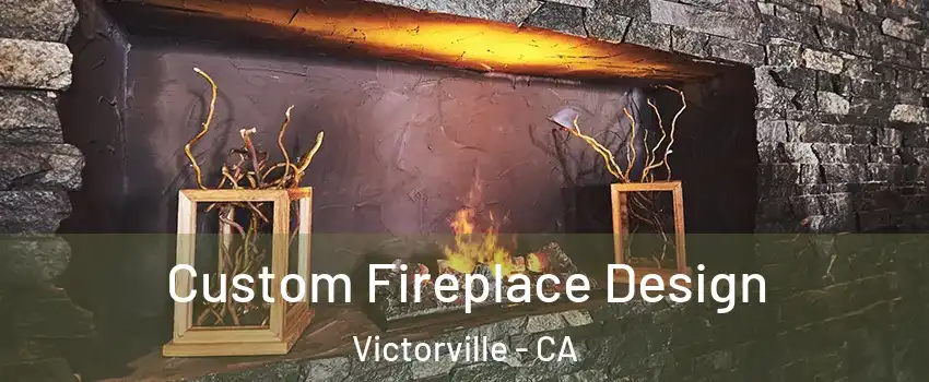 Custom Fireplace Design Victorville - CA