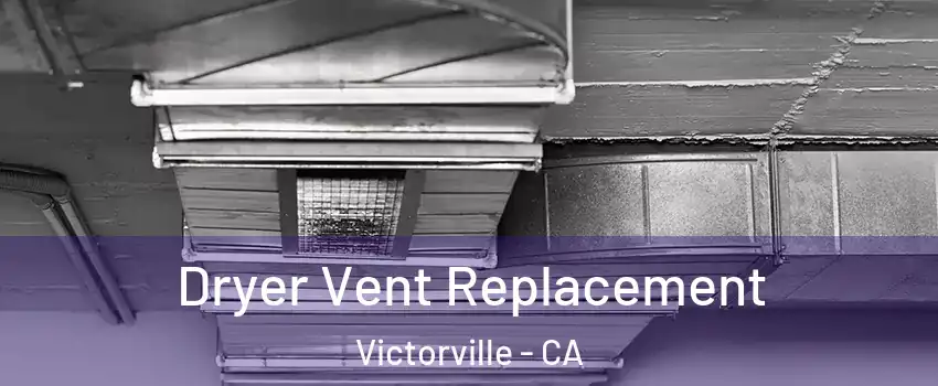 Dryer Vent Replacement Victorville - CA