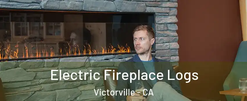 Electric Fireplace Logs Victorville - CA