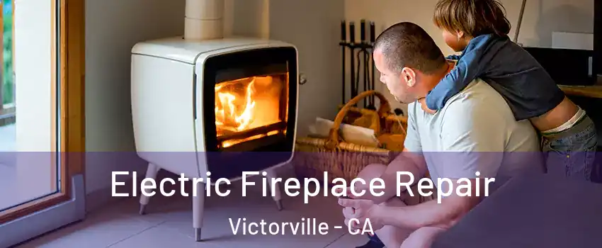 Electric Fireplace Repair Victorville - CA
