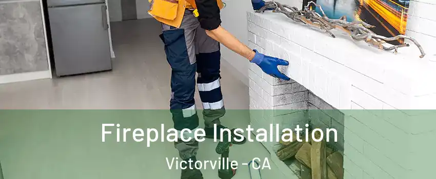Fireplace Installation Victorville - CA