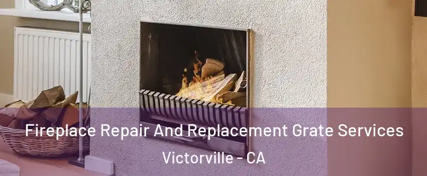 Fireplace Repair And Replacement Grate Services Victorville - CA