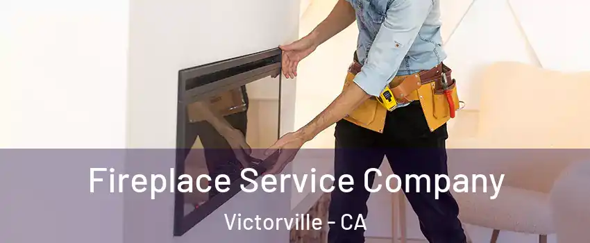 Fireplace Service Company Victorville - CA