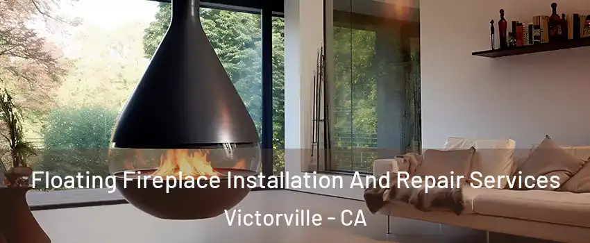 Floating Fireplace Installation And Repair Services Victorville - CA
