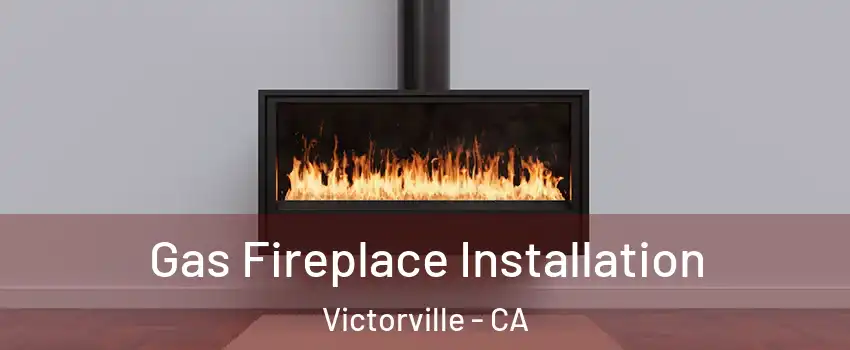 Gas Fireplace Installation Victorville - CA