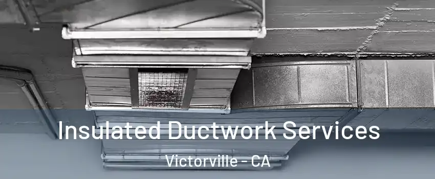 Insulated Ductwork Services Victorville - CA