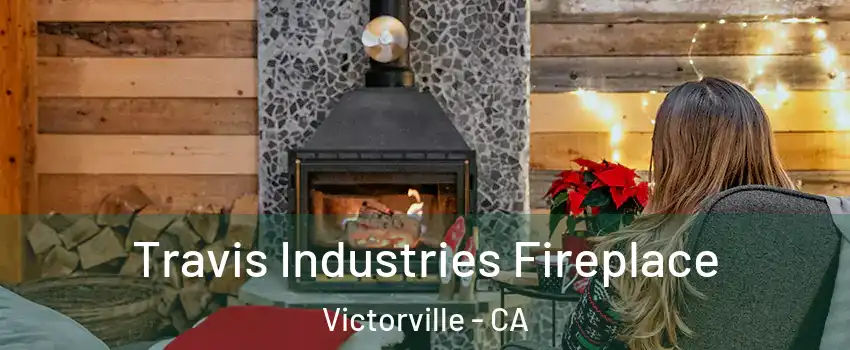 Travis Industries Fireplace Victorville - CA