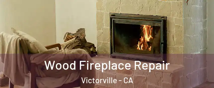 Wood Fireplace Repair Victorville - CA