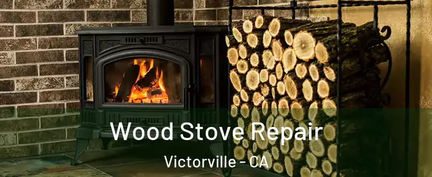 Wood Stove Repair Victorville - CA